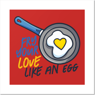 Fry your love like an egg Posters and Art